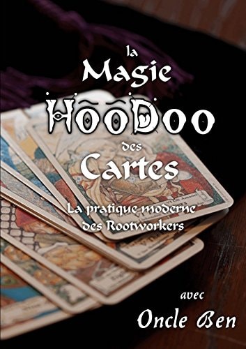 La Magie Hoodoo Des Cartes - La Pratique Moderne Des Rootworkers