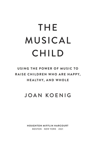 The Musical Child: Using the Power of Music to Raise Children Who Are Happy, Healthy, and Whole