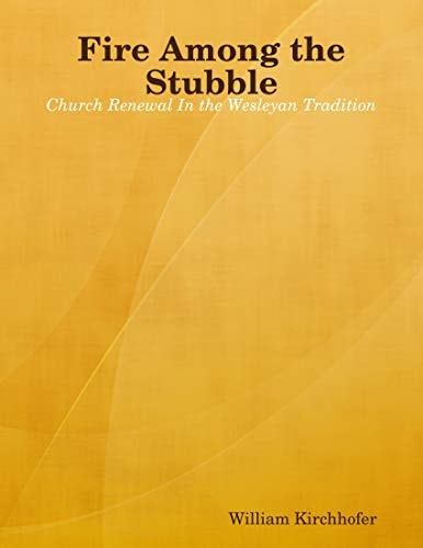 Fire Among the Stubble: Church Renewal In the Wesleyan Tradition