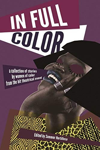 In Full Color A Collection of Stories by Women of Color from the Hit Theatrical Event