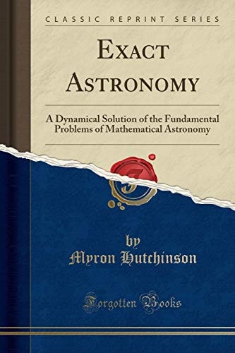 Exact Astronomy A Dynamical Solution of the Fundamental Problems of Mathematical Astronomy