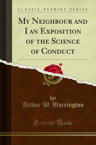 My Neighbour and I an Exposition of the Science of Conduct