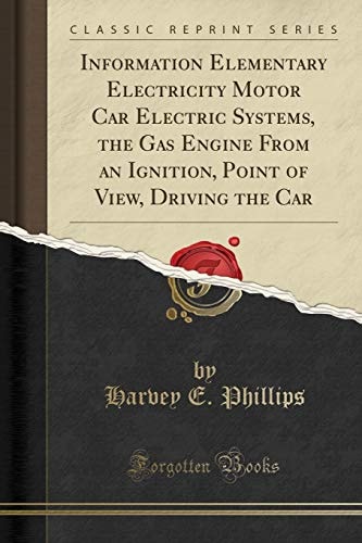 Information Elementary Electricity Motor Car Electric Systems, the Gas Engine From an Ignition, Point of View, Driving the Car