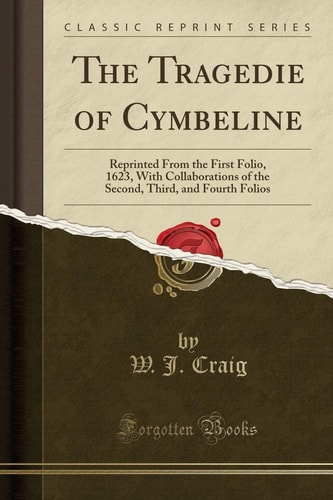 The Tragedie of Cymbeline Reprinted From the First Folio, 1623, With Collaborations of the Second, Third, and Fourth Folios