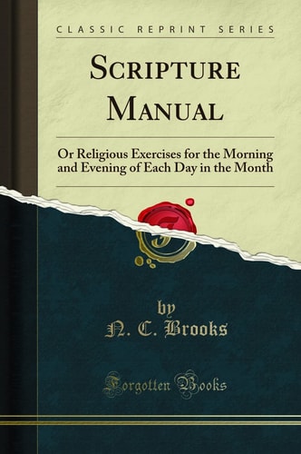 Scripture Manual Or Religious Exercises for the Morning and Evening of Each Day in the Month (Classic Reprint)