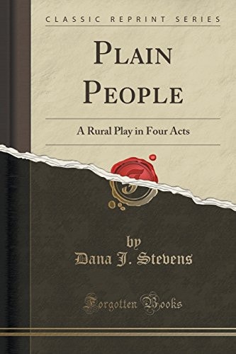 Plain People A Rural Play in Four Acts (Classic Reprint)