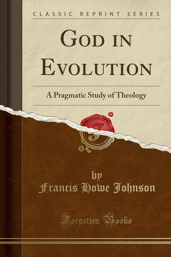 God in Evolution A Pragmatic Study of Theology (Classic Reprint)