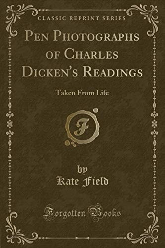 Pen Photographs of Charles Dicken's Readings Taken from Life (Classic Reprint)