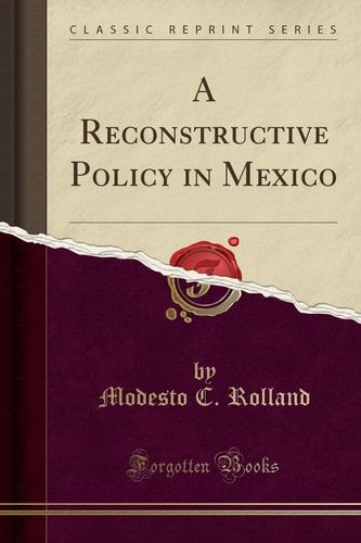 A Reconstructive Policy in Mexico (Classic Reprint)