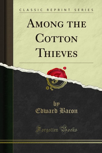 Among the Cotton Thieves (Classic Reprint)
