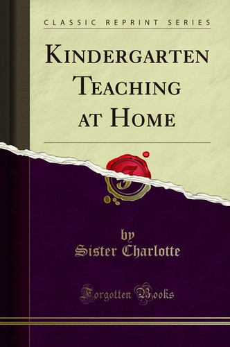 Kindergarten Teaching at Home (Classic Reprint)
