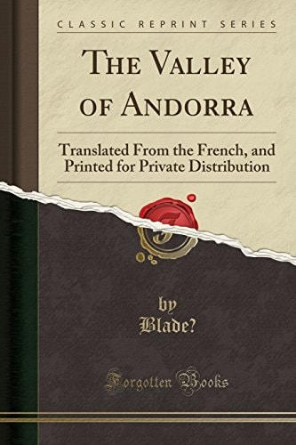 The Valley of Andorra Translated from the French, and Printed for Private Distribution (Classic Reprint)