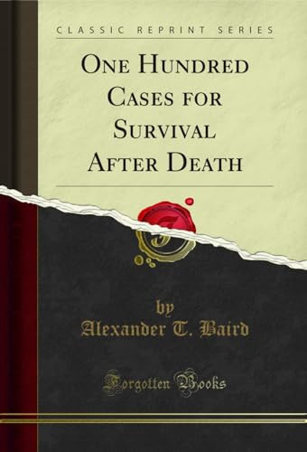 One Hundred Cases for Survival After Death (Classic Reprint)