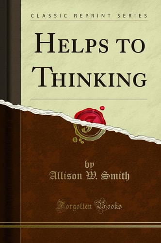 Helps to Thinking (Classic Reprint)