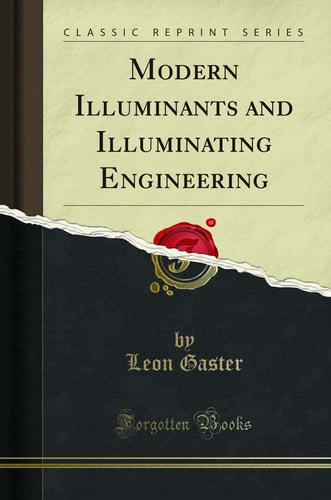 Modern Illuminants and Illuminating Engineering (Classic Reprint)