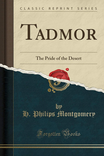Tadmor The Pride of the Desert (Classic Reprint)