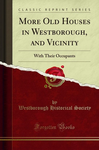 More Old Houses in Westborough, and Vicinity With Their Occupants (Classic Reprint)