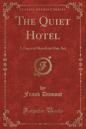 The Quiet Hotel A Farcical Sketch in One Act (Classic Reprint)