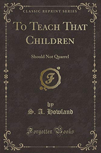 To Teach That Children Should Not Quarrel (Classic Reprint)