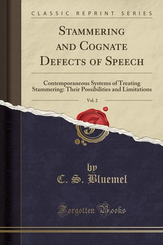 Stammering and Cognate Defects of Speech, Vol. 2 Contemporaneous Systems of Treating Stammering: Their Possibilities and Limitations (Classic Reprint)