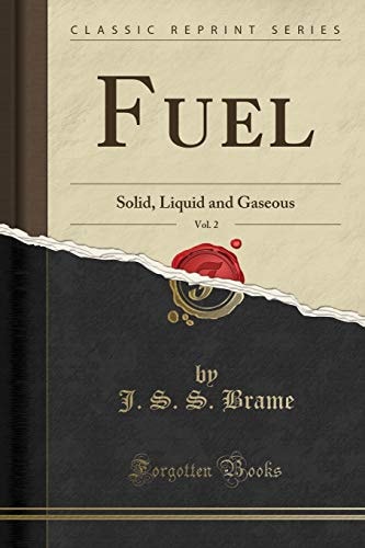 Fuel, Vol. 2 Solid, Liquid and Gaseous (Classic Reprint)