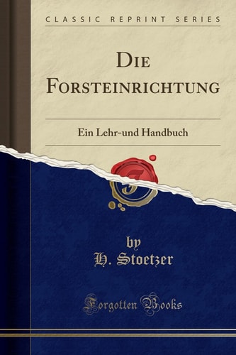 Die Forsteinrichtung Ein Lehr-Und Handbuch (Classic Reprint)