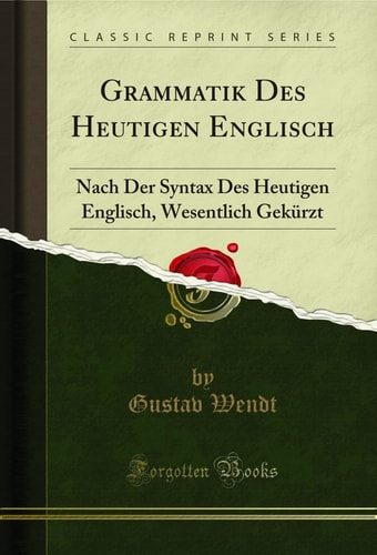 Grammatik Des Heutigen Englisch Nach Der Syntax Des Heutigen Englisch, Wesentlich Gekürzt (Classic Reprint)