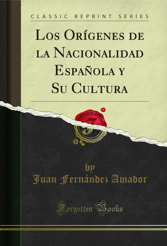 Los Orígenes de la Nacionalidad Española y Su Cultura (Classic Reprint)