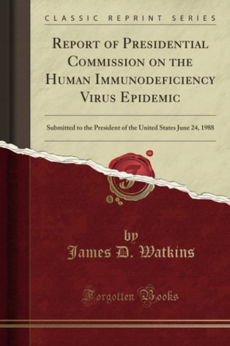 Report of Presidential Commission on the Human Immunodeficiency Virus Epidemic Submitted to the President of the United States June 24, 1988 (Classic Reprint)