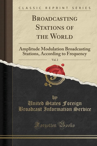 Broadcasting Stations of the World, Vol. 2 Amplitude Modulation Broadcasting Stations, According to Frequency (Classic Reprint)