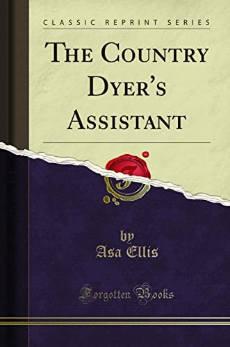 The Country Dyer's Assistant (Classic Reprint)