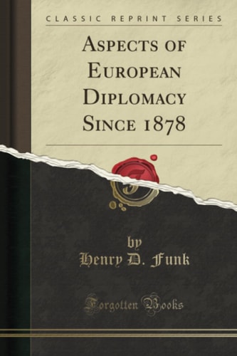 Aspects of European Diplomacy Since 1878 (Classic Reprint)