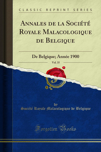 Annales de la Société Royale Malacologique de Belgique, Vol. 35 de Belgique; Année 1900 (Classic Reprint)