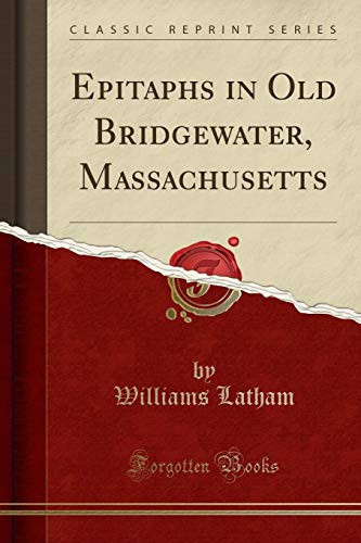 Epitaphs in Old Bridgewater, Massachusetts (Classic Reprint)