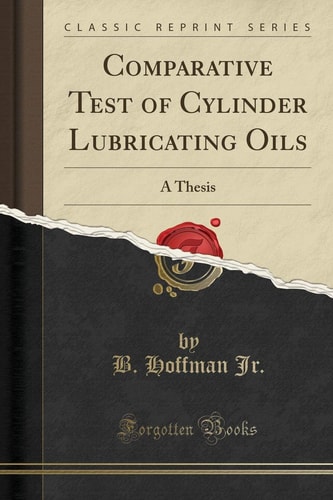 Comparative Test of Cylinder Lubricating Oils A Thesis (Classic Reprint)