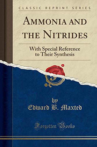 Ammonia and the Nitrides With Special Reference to Their Synthesis (Classic Reprint)