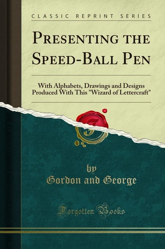 Presenting the Speed-Ball Pen With Alphabets, Drawings and Designs Produced with This Wizard of Lettercraft (Classic Reprint)