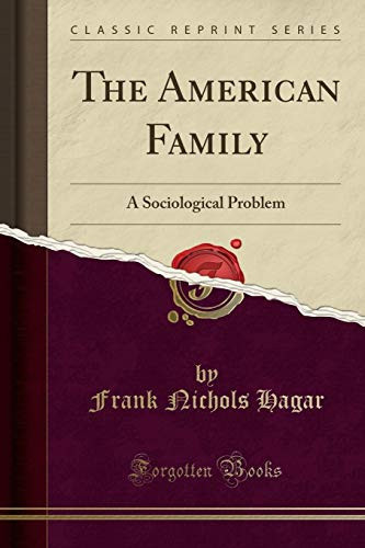 The American Family A Sociological Problem (Classic Reprint)