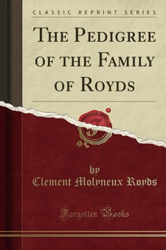 The Pedigree of the Family of Royds (Classic Reprint)