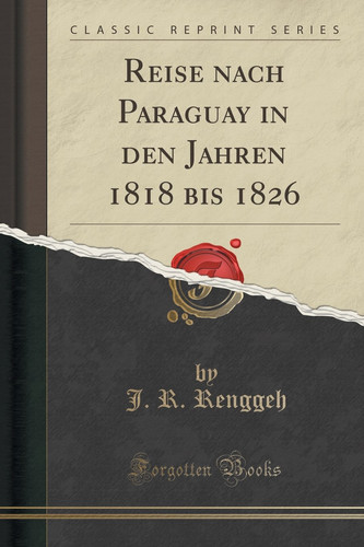 Reise Nach Paraguay in Den Jahren 1818 Bis 1826 (Classic Reprint)