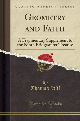 Geometry and Faith A Fragmentary Supplement to the Ninth Bridgewater Treatise (Classic Reprint)