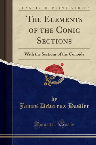 The Elements of the Conic Sections With the Sections of the Conoids (Classic Reprint)