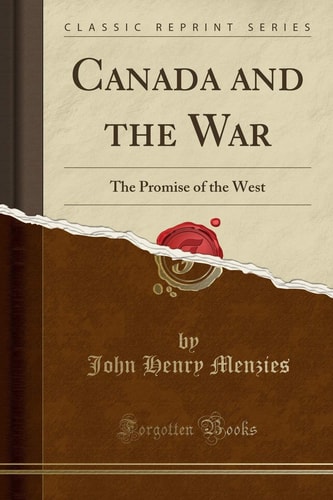 Canada and the War The Promise of the West (Classic Reprint)