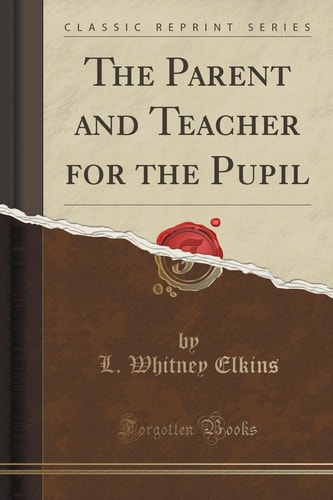 The Parent and Teacher for the Pupil (Classic Reprint)