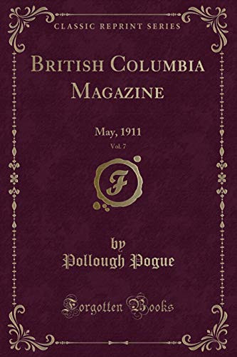 British Columbia Magazine, Vol. 7 May, 1911 (Classic Reprint)