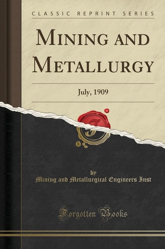 Mining and Metallurgy July, 1909 (Classic Reprint)