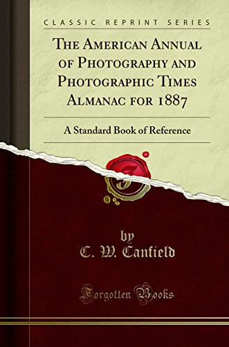The American Annual of Photography and Photographic Times Almanac for 1887 A Standard Book of Reference (Classic Reprint)