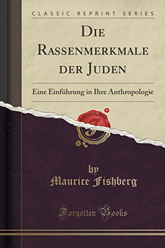 Die Rassenmerkmale Der Juden Eine Einführung in Ihre Anthropologie (Classic Reprint)