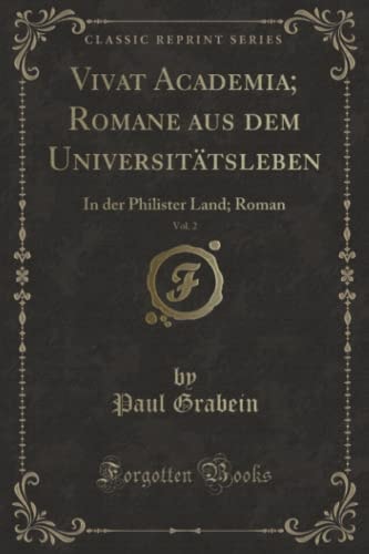 Vivat Academia; Romane Aus Dem Universitätsleben, Vol. 2 In Der Philister Land; Roman (Classic Reprint)