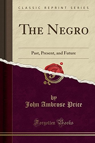 The Negro Past, Present, and Future (Classic Reprint)